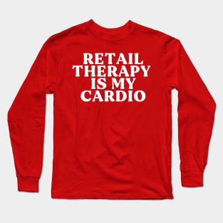 Retail Theraphy is My Cardio Long Sleeve T-Shirt